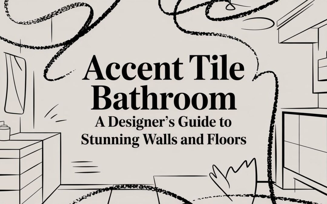Accent Tile Bathroom A Designer’s Guide To Stunning Walls And Floors