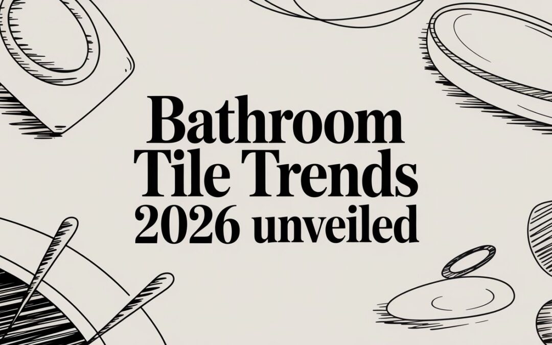 Bathroom Tile Trends 2026 Unveiled