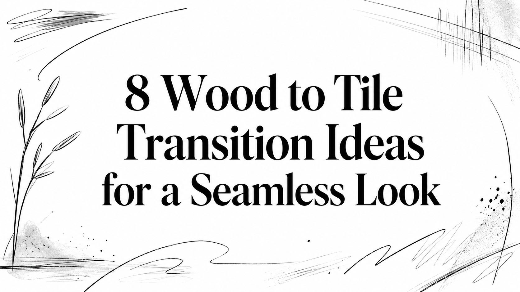 8 Wood to Tile Transition Ideas for a Seamless Look